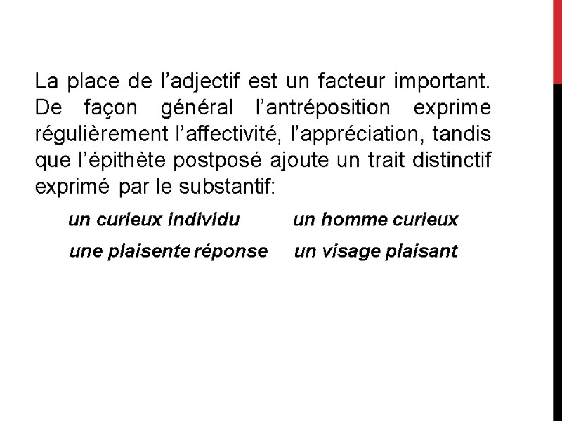 La place de l’adjectif est un facteur important. De fаçоn général l’antréposition exprime régulièrement